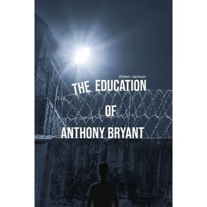 The Education of Anthony Bryant -- Robert Jackson